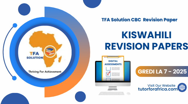 KISWAHILI REVISION PAPERS- GREDI LA 7 2025