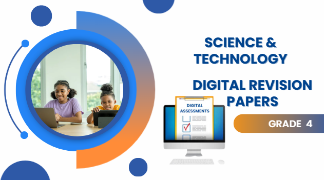 SCIENCE AND TECHNOLOGY GRADE 4 REVISION PAPERS